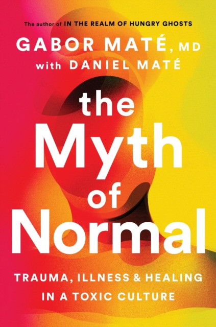Daniel, Mate, Dr Gabor Mate Myth of normal 