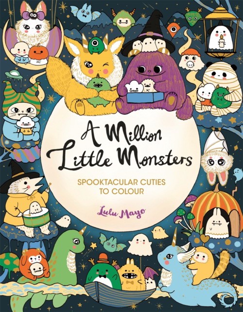 Lulu Mayo A Million Little Monsters : Spooktacular Cuties to Colour 
