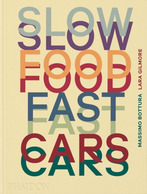 Jessica, Bottura, Massimo Gilmore, Lara Rosval Slow Food, Fast Cars: Casa Maria Luigia - Stories and Recipes 