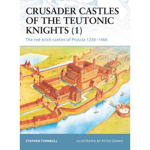 Turnbull, S.R. Crusader Castles of the Teutonic Knights (1) 