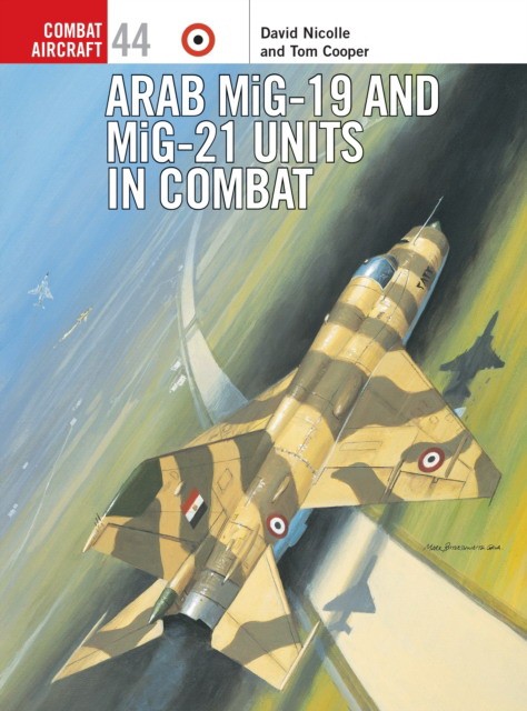 David Cooper, Tom, Nicolle Arab MiG-19 & MiG-21 Units in Combat 