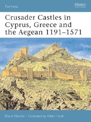 David, Nicolle Crusader Castles in Cyprus, Greece and the Aegean 11911571 