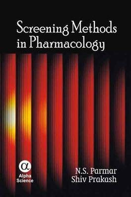 N.S. Parmar, Shiv Prakash Screening Methods in Pharmacology 