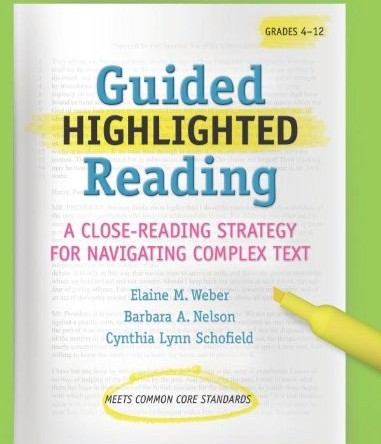 Elaine M Weber Guided Highlighted Reading: A Close-Reading Strategy for Navigating Complex Text 