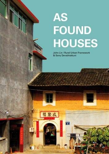 Lin John, Devabhaktuni Sony As Found Houses: Experiments from Self-Builders in Rural China 