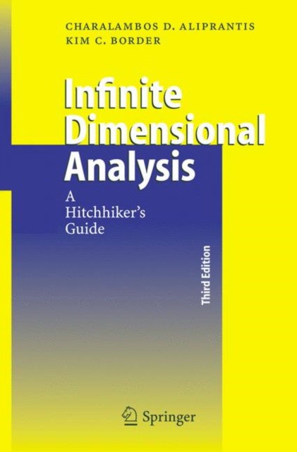 Charalambos D. Aliprantis Infinite Dimensional Analysis: A Hitchhiker's Guide 