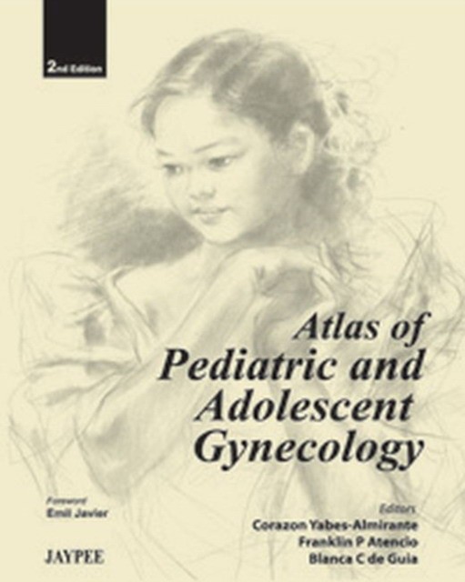 Corazon Yabes-Almirante, Franklin P Atencio & Blan Atlas of Pediatric and Adolescent Gynecology, 2nd Edition 