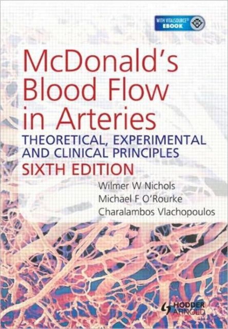 Wilmer W Nichols, Charalambos V, Michael F O'Rourke Mcdonald's blood flow in arteries 6th edition theoretical, experimental and clinical principles 