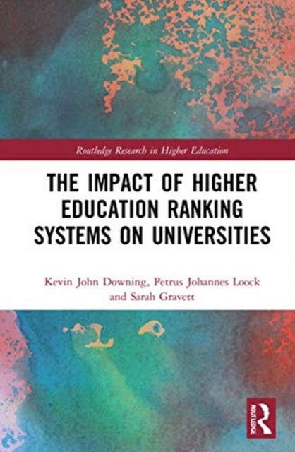 C, Downing, Kevin John, Loock, Petrus Johannes The Impact of Higher Education Ranking Systems on Universities 