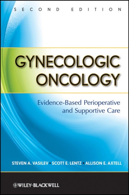 Steven A. Vasilev, Scott E. Lentz, Allison E. Axte Gynecologic Oncology: Evidence-Based Perioperative and Supportive Care 2E 
