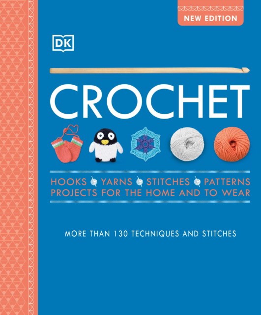 Dk Crochet: Over 130 Techniques and Stitches 