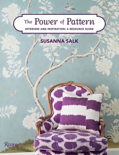 Salk Susanna The Power of Pattern: Interiors and Inspiration: A Resource Guide 