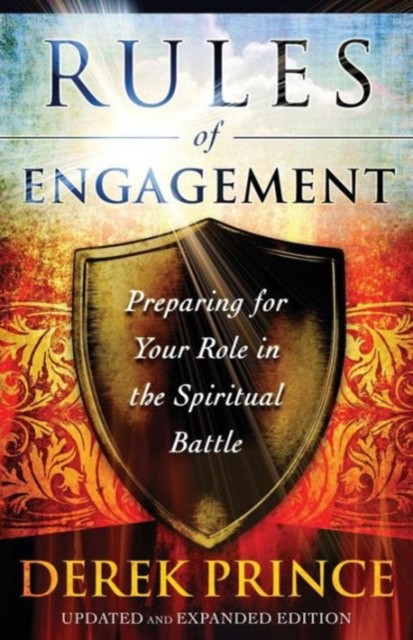 Prince Derek Rules of Engagement: Preparing for Your Role in the Spiritual Battle 
