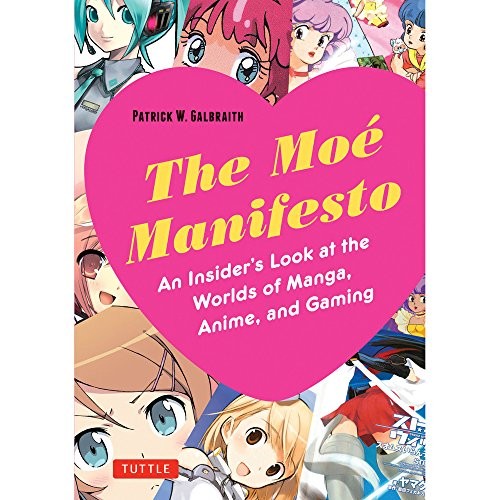 Galbraith Patrick W. Moe Manifesto: An Insider's Look at the Worlds of Manga, Anime, and Gaming 