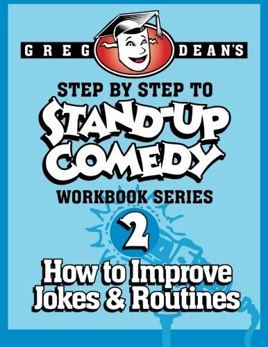 Dean Greg Step by Step to Stand-Up Comedy - Workbook Series: Workbook 2: How to Improve Jokes and Routines 
