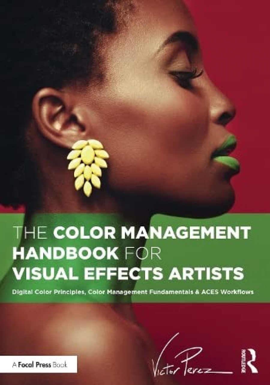 Victor, Perez The Color Management Handbook for Visual Effects Artists 