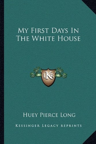 Long Huey Pierce My First Days in the White House 