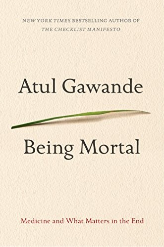 Gawande Atul Being Mortal: Medicine and What Matters in the End 