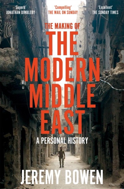 Jeremy, Bowen Making of the modern middle east 