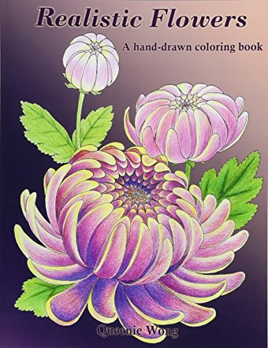 Wong Queenie Realistic Flowers - A Hand-Drawn Coloring Book 