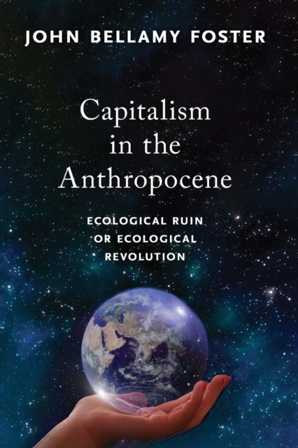 Foster, John Bellamy Capitalism in the anthropocene 