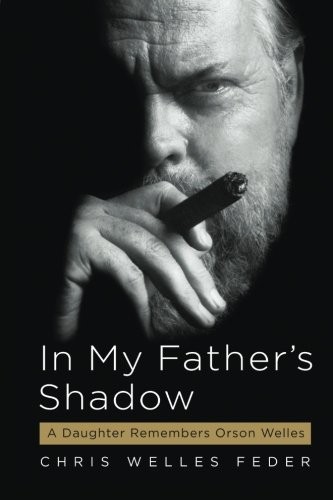 Feder, Chris Welles (Author) In My Father's Shadow: A Daughter Remembers Orson Welles 