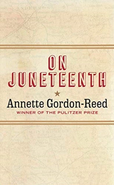 Gordon-Reed Annette On Juneteenth 