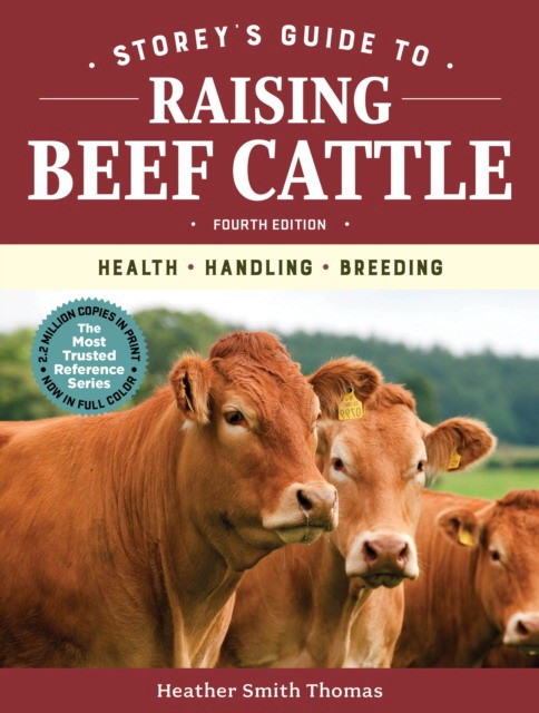 Thomas Heather Smith Storey's Guide to Raising Beef Cattle, 4th Edition: Health, Handling, Breeding 