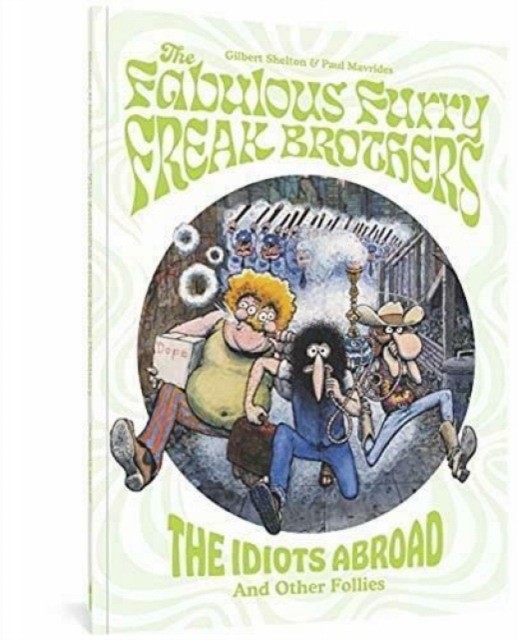 Shelton Gilbert, Mavrides Paul The Fabulous Furry Freak Brothers: The Idiots Abroad and Other Follies 