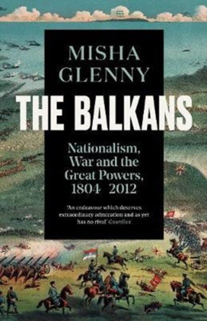 Glenny, Misha Balkans, 1804-2012 