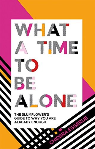 Eggerue Chidera What a Time to Be Alone: The Slumflower's Guide to Why You Are Already Enough 