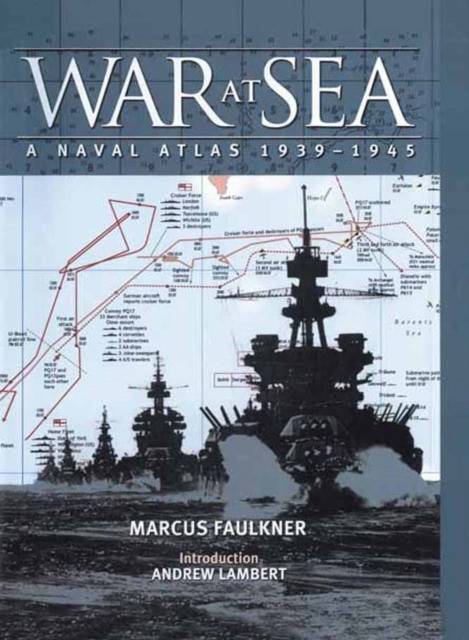Marcus, Faulkner War at Sea: A Naval Atlas 1939-1945 