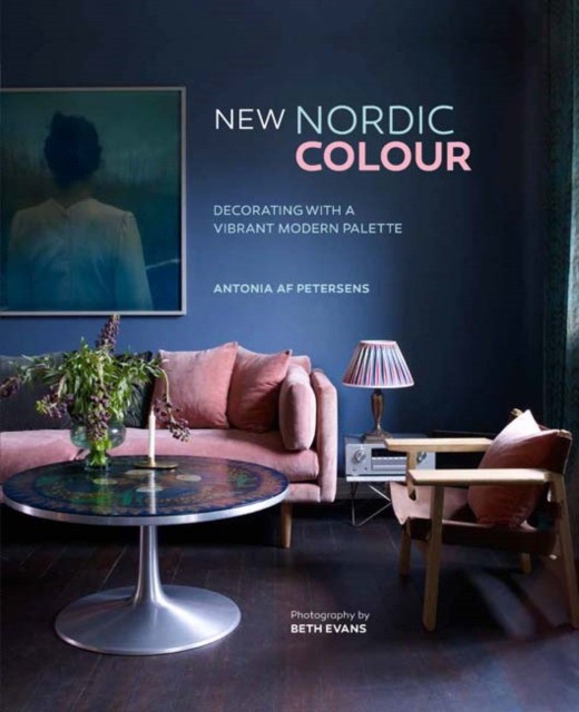 Af Petersens Antonia New Nordic Colour: Decorating with a Vibrant Modern Palette 