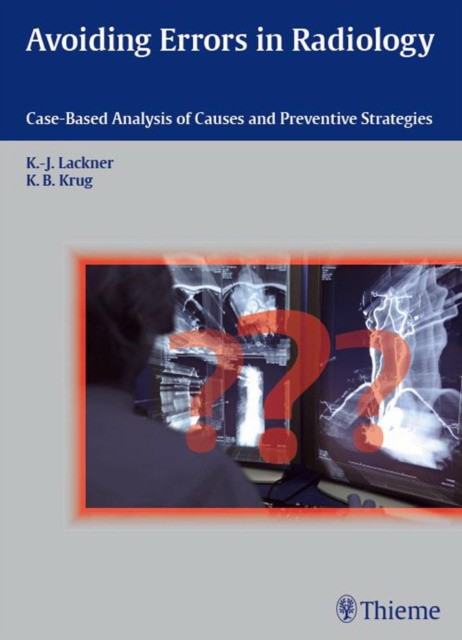 Klaus-Juergen Lackner Avoiding Errors in Radiology: Case-Based Analysis of Causes and Preventive Strategies 