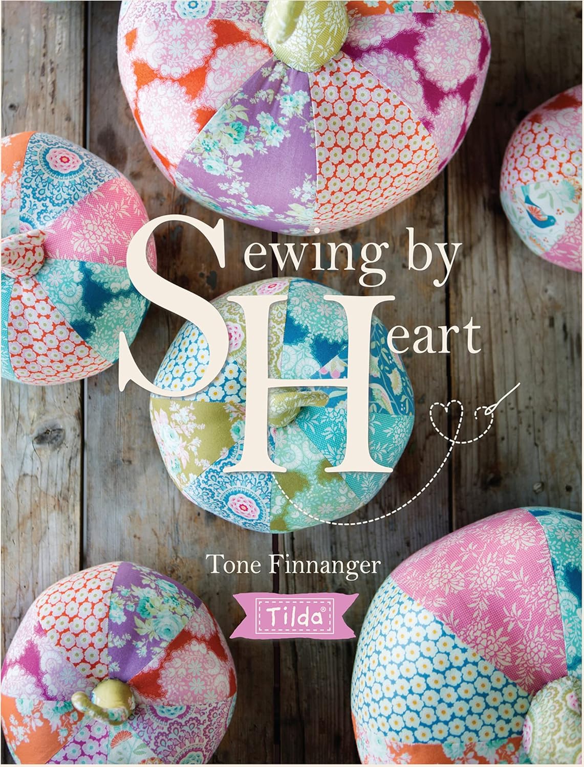 Finnanger Tone Tilda Sewing by Heart: For the Love of Fabrics 