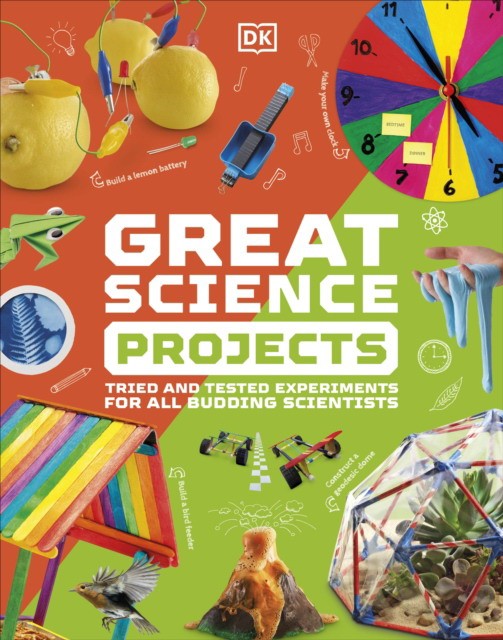 Dk Great Science Projects : Tried and Tested Experiments for All Budding Scientists 