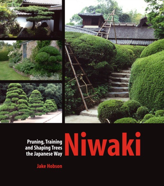 Hobson, Jake Niwaki: Pruning, Training and Shaping Trees the Japanese Way 