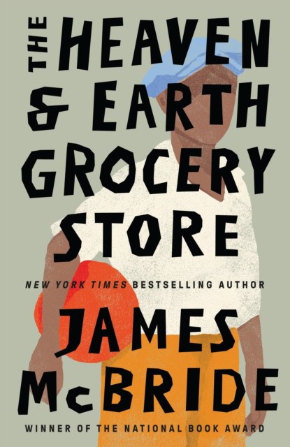 James, McBride Heaven & earth grocery store - Barnes & Noble BOOK OF THE YEAR 2023 