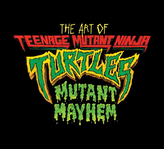 Jim, Sorenson The Art of Teenage Mutant Ninja Turtles: Mutant Mayhem 