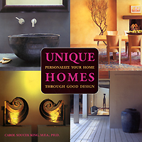Carol Soucek King Unique Homes: Personalize Your Home Through Good Design 