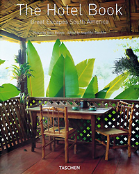 Edited by Angelika Taschen The Hotel Book: Great Escapes South America 