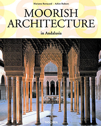 Marianne Barrucand, Achim Bednorz Moorish Architecture in Andalusia 