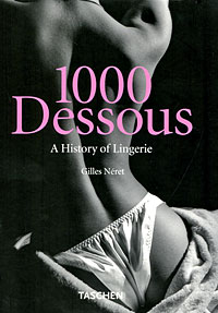 Gilles Neret 1000 Dessous: A History of Lingerie 