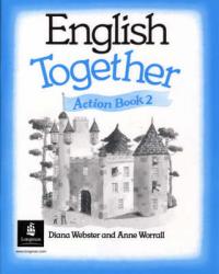 Diana Webster, Anne Worrall English Together 2 (Action Book) 