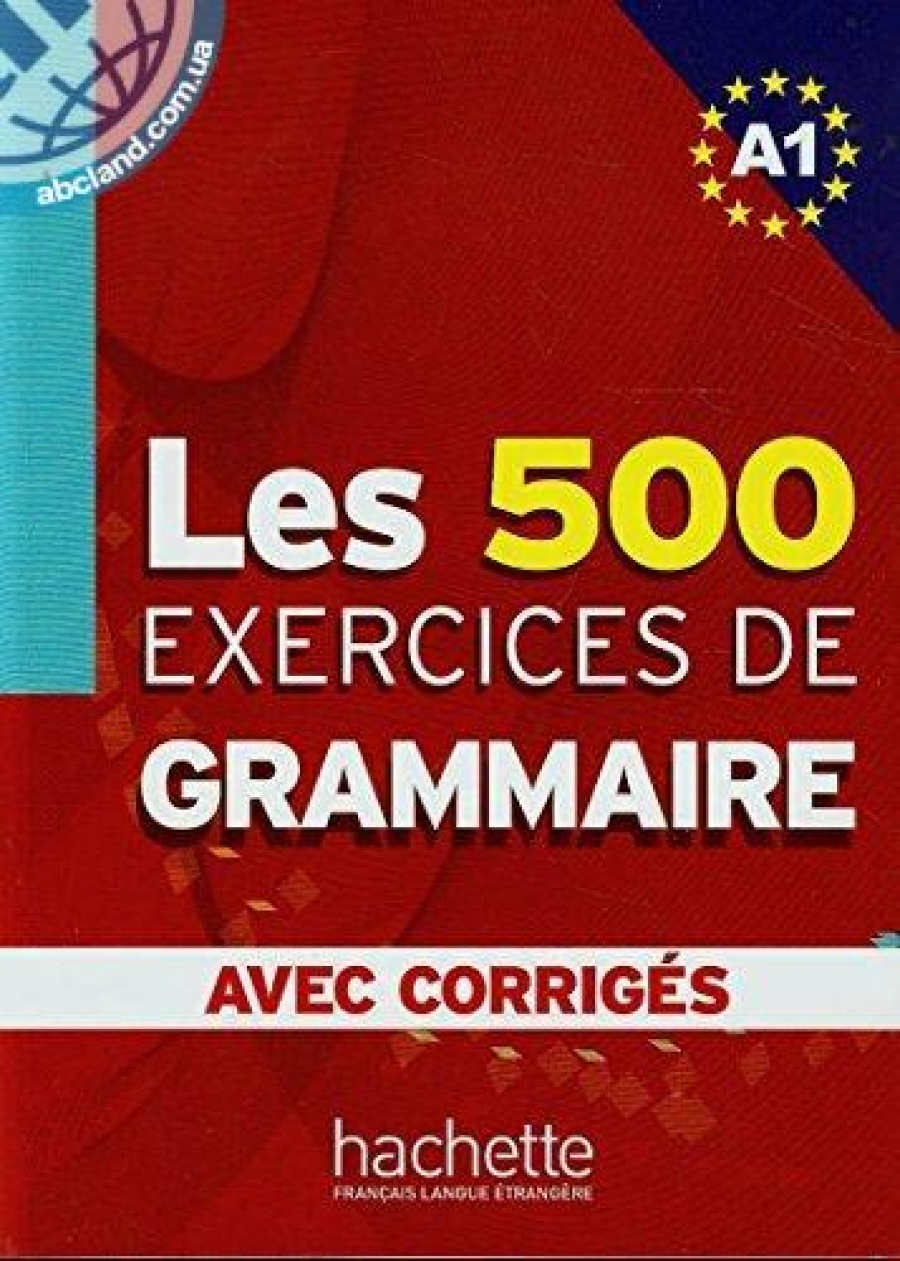 Anne Akyuz, Bernadette Bazelle-Shahmaei, Joelle Bonenfant etc. Les 500 Exercices de Grammaire A1 - Livre + corriges integres 