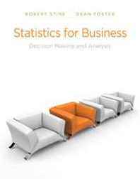 Robert E. Stine, Dean Foster Statistics for Business: Decision Making and Analysis 