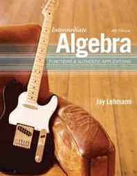 Jay Lehmann Intermediate Algebra: Functions &  Authentic Applications (4th Edition) 