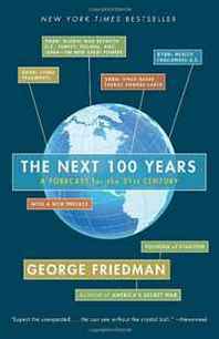 George Friedman The Next 100 Years: A Forecast for the 21st Century 