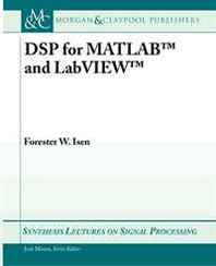 Forester W. Isen DSP for Matlab and LabView (Synthesis Lectures on Signal Processing) 