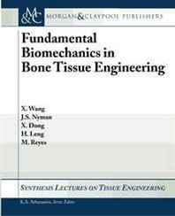 Xiadou Wang, Jeffrey S. Nyman, Michael Reyes, Xuanliang Dong, Huijie Leng Fundamental Biomechanics in Bone Tissue Engineering (Synthesis Lectures on Tissue Engineering) 